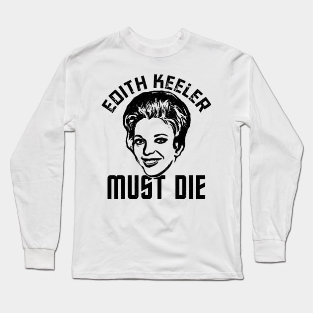 Edith Keeler Must Die Long Sleeve T-Shirt by Geezers of the Game 